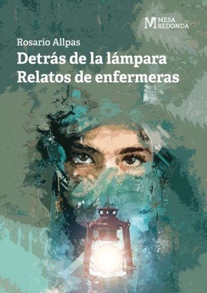 Detrás de la lámpara.
Relatos de enfermeras