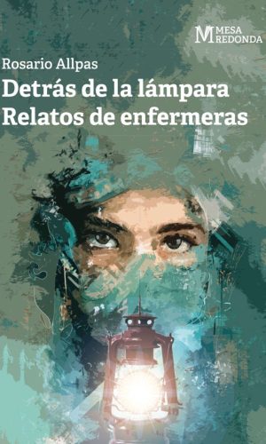 Detrás de la lámpara.
Relatos de enfermeras